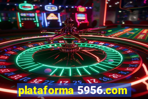 plataforma 5956.com